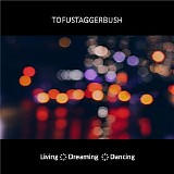 Tofustaggerbush - Living - Dreaming - Dancing