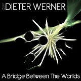 Werner Dieter - A Bridge Between The Worlds