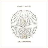 Amongst Myselves - The Good Earth