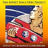 The Soviet Space Dog Project - Live at the Baikonur Cosmodrome