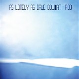As Lonely As Dave Bowman - Pod