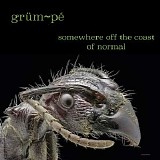grum~pe - Somewhere Off The Coast Of Normal