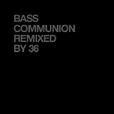 36 - Bass Communion Reprocessed By 36