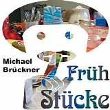Bruckner Michael - FrÃ¼hstÃ¼cke (Early Tracks 1992 - 1994)