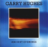 Hughes Garry - Ancient Evenings