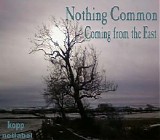 Nothing Common - Coming Fro The East