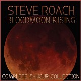 Roach Steve - Bloodmoon Rising Complete 5 Hour Set