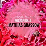 Grassow Mathias - Ascending Rosespirals