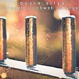 Cousin Silas - Through A Cobweb Strange