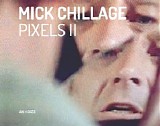 Chillage Mick - Pixels II
