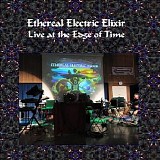 Ethereal Electric Elixir - Live At The Edge Of Time