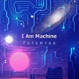 Totemtag - I Am Machine