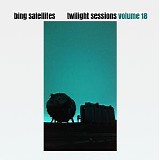 Bing Satellites - Twilight Sessions volume 18
