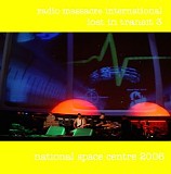 Radio Massacre International - Lost In Transit 3: National Space Centre 2006