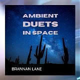 Lane Brannan feat. & Baghiri Amir - Ambient Duets In Space