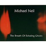 Neil Michael - The Breath Of Exhaling Ghosts