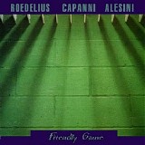 Roedelius, Alesini & Capriani - Friendly Game