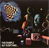 Par Example - But Everything ... seems to be fading away