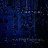 Morris Shane - Approaching Singularity
