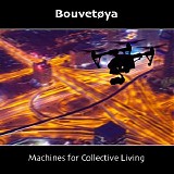 Bouvetoya - Machines For Collective Living