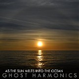 Ghost Harmonics - As The Sun Melts Into The Ocean