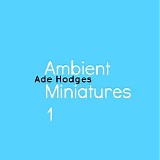 Hodges Ade - Ambient Miniatures 1