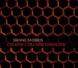 Morris Shane - Colony Collapse Disorder
