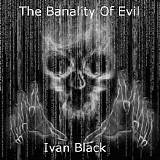 Black Ivan - The Banality Of Evil