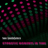 Von Haulshoven - Hypnotic Moments In Time