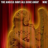 MHZ - The Angels Have All Gone Away