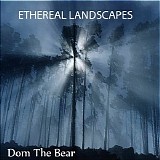 Dom The Bear - Ethereal Landscapes