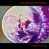 Radio Massacre International - Republic (Uncut)