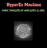 Hyperex Machina - Dark Thoughts In Sunlights Glare