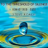 Roach Steve - To The Threshold Of Silence - Remastered 2020