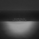 Solar Fields - Until we meet the sky