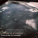 Lawlor Scott - Jupiter Is A Cosmic Vacuum Cleaner