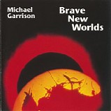 Garrison Michael - Brave New Worlds
