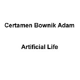Certamen Bownik Adam - Artificial Life