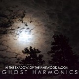 Ghost Harmonics - In The Shadow Of The Pinewood Moon