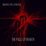 Building The Cathedral - The Vault Of Heaven