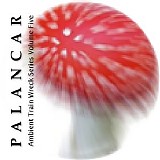 Palancar - Ambient Train Wreck Series Volume Five