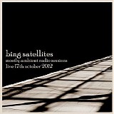 Bing Satellites - Mostly Ambient Radio Sessions - Live 17Th October 2012