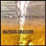 Grassow Mathias - Too Much Distance