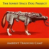 The Soviet Space Dog Project - Ambient Training Camp