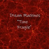 Dream Machines - "Time Fragile"