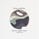 Bing Satellites - All The Right Notes Volume One