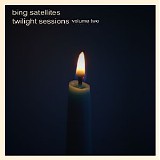 Bing Satellites - Twilight Sessions volume 2