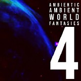 Ambientic - Ambient World Fantasies 4
