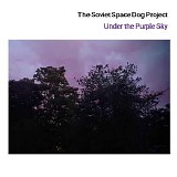 The Soviet Space Dog Project - Under The Purple Sky