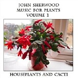 Sherwood John - Music For Plants Volume 1 - Houseplants And Cacti